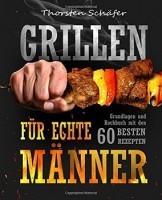 Grillen für echte Männer