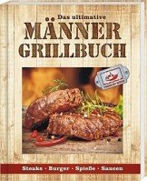 Männergrillbuch: Männer sind die besten Griller